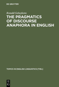 Title: The Pragmatics of Discourse Anaphora in English: Evidence from Conversational Repair / Edition 1, Author: Ronald Geluykens