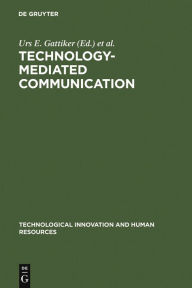 Title: Technology-Mediated Communication / Edition 1, Author: Urs E. Gattiker