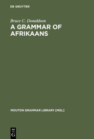 Title: A Grammar of Afrikaans / Edition 1, Author: Bruce C. Donaldson
