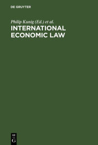 Title: International Economic Law: Basic Documents / Edition 1, Author: Philip Kunig
