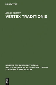 Title: Vertex Traditionis: Die Gattung der altchristlichen Kirchenordnungen, Author: Bruno Steimer