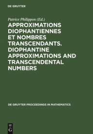 Title: Approximations Diophantiennes et Nombres Transcendants. Diophantine Approximations and Transcendental Numbers: Comptes-Rendus du Colloque tenu au C.I.R.M. de Luminy 18-22 Juin 1990. Proceedings of the Colloquium held at C.I.R.M., Luminy June 18-22, 1990, Author: Patrice Philippon