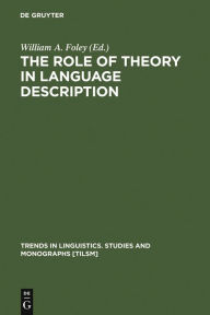 Title: The Role of Theory in Language Description, Author: William A. Foley