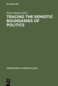 Title: Tracing the Semiotic Boundaries of Politics, Author: Pertti Ahonen