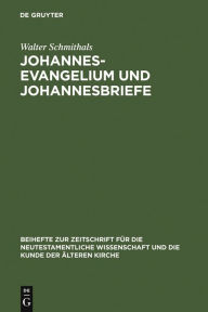 Title: Johannesevangelium und Johannesbriefe: Forschungsgeschichte und Analyse, Author: Walter Schmithals