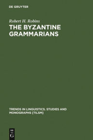 Title: The Byzantine Grammarians: Their Place in History, Author: Robert H. Robins