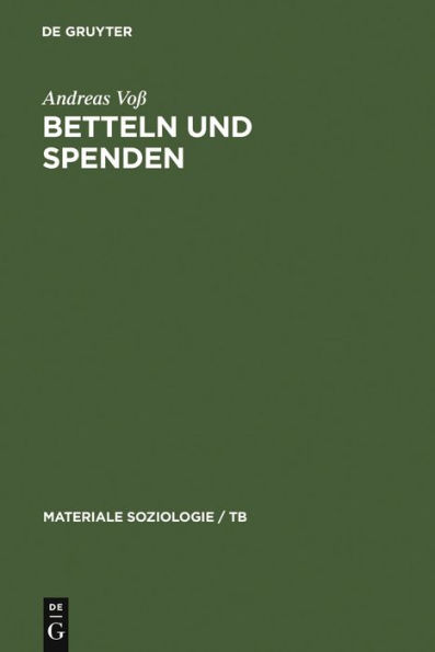 Betteln und Spenden: Eine soziologische Studie über Rituale freiwilliger Armenunterstützung, ihre historischen und aktuellen Formen sowie ihre sozialen Leistungen