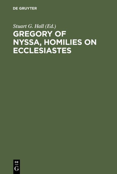Gregory of Nyssa, Homilies on Ecclesiastes: An English Version with Supporting Studies. Proceedings of the Seventh International Colloquium on Gregory of Nyssa (St Andrews, 5-10 September 1990)