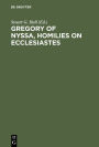 Gregory of Nyssa, Homilies on Ecclesiastes: An English Version with Supporting Studies. Proceedings of the Seventh International Colloquium on Gregory of Nyssa (St Andrews, 5-10 September 1990)