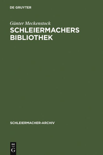 Schleiermachers Bibliothek: Bearbeitung des faksimilierten Rauchschen Auktionskatalogs und der Hauptbücher des Verlages G. Reimer