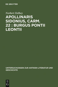Title: Apollinaris Sidonius, carm. 22: Burgus Pontii Leontii: Einleitung, Text und Kommentar, Author: Norbert Delhey