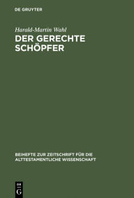 Title: Der gerechte Schöpfer: Eine redaktions- und theologiegeschichtliche Untersuchung der Elihureden - Hiob 32-37, Author: Harald-Martin Wahl