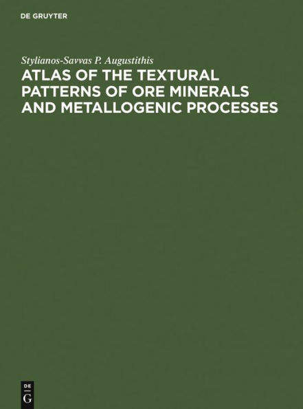 Atlas of the Textural Patterns of Ore Minerals and Metallogenic Processes / Edition 1