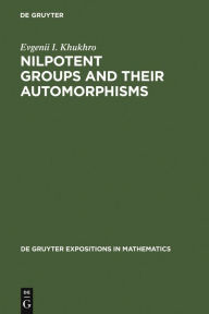 Title: Nilpotent Groups and their Automorphisms / Edition 1, Author: Evgenii I. Khukhro