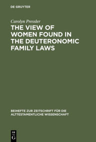 Title: The View of Women Found in the Deuteronomic Family Laws, Author: Carolyn Pressler