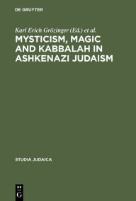 Title: Mysticism, Magic and Kabbalah in Ashkenazi Judaism: International Symposium held in Frankfurt a.M. 1991, Author: Karl Erich Grözinger