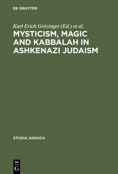 Mysticism, Magic and Kabbalah in Ashkenazi Judaism: International Symposium held in Frankfurt a.M. 1991