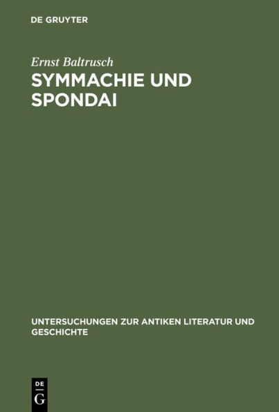 Symmachie und Spondai: Untersuchungen zum griechischen Völkerrecht der archaischen und klassischen Zeit (8.-5. Jahrhundert v. Chr.)