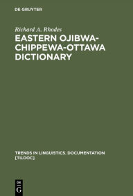 Title: Eastern Ojibwa-Chippewa-Ottawa Dictionary / Edition 1, Author: Richard A. Rhodes