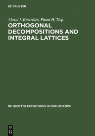 Title: Orthogonal Decompositions and Integral Lattices / Edition 1, Author: Alexei Kostrikin
