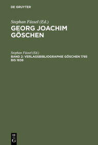 Title: Verlagsbibliographie Göschen 1785 bis 1838 / Edition 1, Author: Stephan Füssel