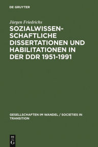 Title: Sozialwissenschaftliche Dissertationen und Habilitationen in der DDR 1951-1991: Eine Dokumentation, Author: Jürgen Friedrichs