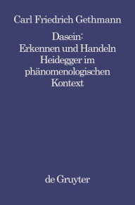 Title: Dasein : Erkennen und Handeln: Heidegger im phänomenologischen Kontext, Author: Carl Friedrich Gethmann