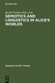 Title: Semiotics and Linguistics in Alice's Worlds, Author: Rachel Fordyce