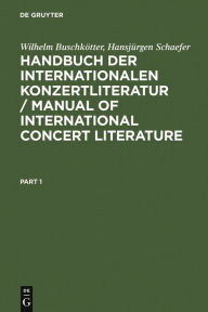 Title: Handbuch der Internationalen Konzertliteratur / Manual of International Concert Literature: Instrumental- und Vokalmusik / Instrumental and Vocal Music, Author: Wilhelm Buschkötter