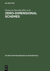 Title: Zero-Dimensional Schemes: Proceedings of the International Conference held in Ravello, June 8-13, 1992 / Edition 1, Author: Ferruccio Orecchia