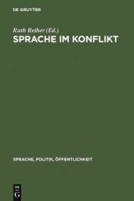 Title: Sprache im Konflikt: Zur Rolle der Sprache in sozialen, politischen und militärischen Auseinandersetzungen, Author: Ruth Reiher