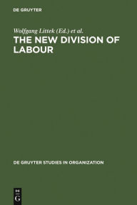 Title: The New Division of Labour: Emerging Forms of Work Organisation in International Perspective, Author: Wolfgang Littek