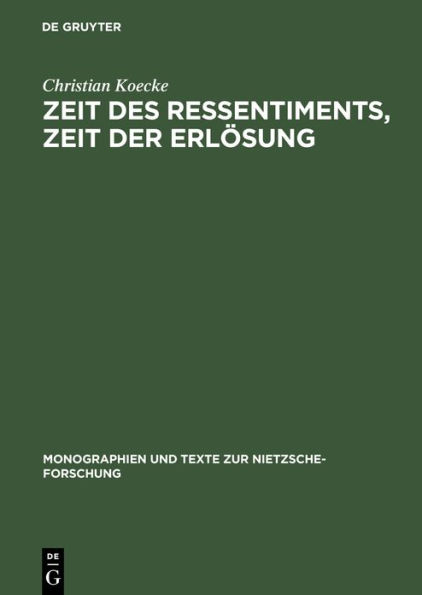 Zeit des Ressentiments, Zeit der Erlösung: Nietzsches Typologie temporaler Interpretation und ihre Aufhebung in der Zeit