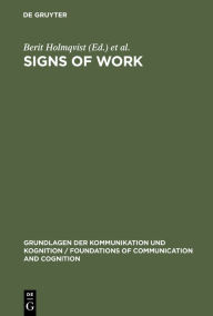 Title: Signs of Work: Semiosis and Information Processing in Organisations, Author: Berit Holmqvist