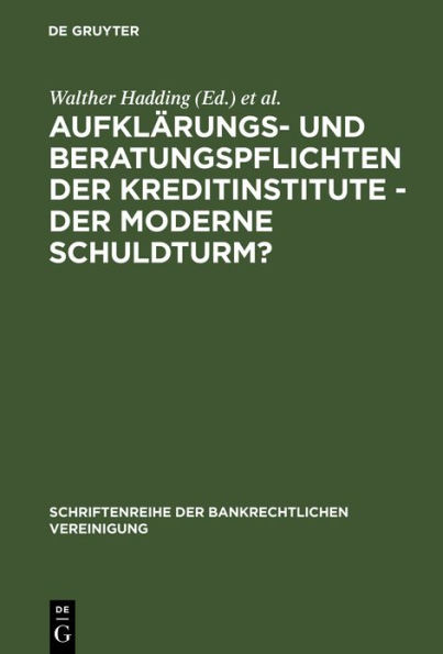 Aufklärungs- und Beratungspflichten der Kreditinstitute - Der moderne Schuldturm?: Bankrechtstag 1992