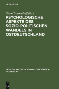 Title: Psychologische Aspekte des sozio-politischen Wandels in Ostdeutschland, Author: Gisela Trommsdorff