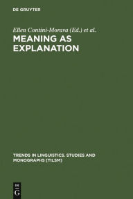 Title: Meaning as Explanation: Advances in Linguistic Sign Theory, Author: Ellen Contini-Morava