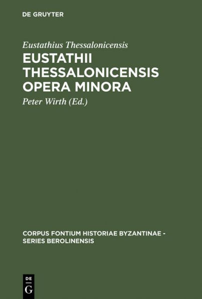 Eustathii Thessalonicensis Opera minora: Magnam partem inedita
