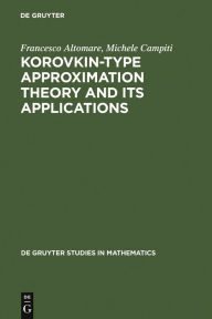 Title: Korovkin-type Approximation Theory and Its Applications / Edition 1, Author: Francesco Altomare