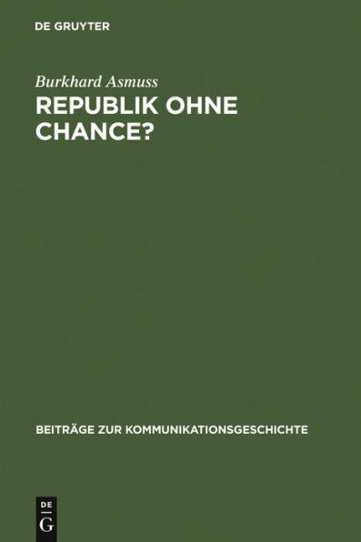 Republik ohne Chance?: Akzeptanz und Legitimation der Weimarer Republik in der deutschen Tagespresse zwischen 1918 und 1923