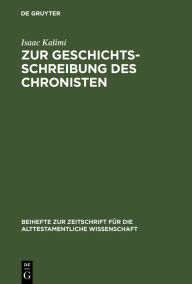 Title: Zur Geschichtsschreibung des Chronisten: Literarisch-historiographische Abweichungen der Chronik von ihren Paralleltexten in den Samuel- und Königsbüchern, Author: Isaac Kalimi