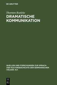 Title: Dramatische Kommunikation: Modell und Reflexion bei Dürrenmatt, Handke, Weiss / Edition 1, Author: Thorsten Roelcke