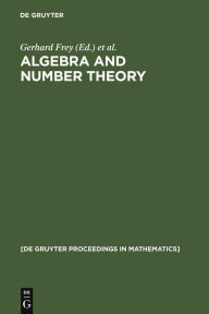 Title: Algebra and Number Theory: Proceedings of a Conference held at the Institute of Experimental Mathematics, University of Essen (Germany), December 2-4, 1992 / Edition 1, Author: Gerhard Frey