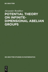 Title: Potential Theory on Infinite-Dimensional Abelian Groups / Edition 1, Author: Alexander Bendikov