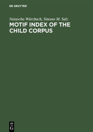 Title: Motif Index of the Child Corpus: The English and Scottish Popular Ballad, Author: Natascha Würzbach