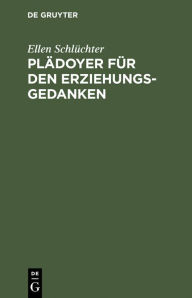 Title: Plädoyer für den Erziehungsgedanken / Edition 1, Author: Ellen Schlüchter