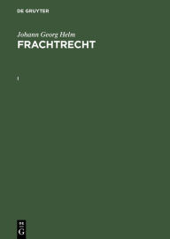 Title: Johann Georg Helm: Frachtrecht. I, Author: Johann Georg Helm