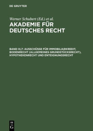 Title: Ausschüsse für Immobiliarkredit, Bodenrecht (allgemeines Grundstücksrecht), Hypothekenrecht und Enteignungsrecht: (1934-1942) / Edition 1, Author: Werner Schubert