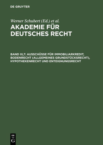 Ausschüsse für Immobiliarkredit, Bodenrecht (allgemeines Grundstücksrecht), Hypothekenrecht und Enteignungsrecht: (1934-1942) / Edition 1