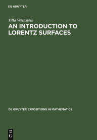 Title: An Introduction to Lorentz Surfaces / Edition 1, Author: Tilla Weinstein